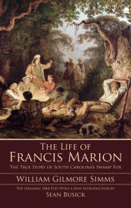 Title: The Life of Francis Marion, Author: William Gilmore Simms