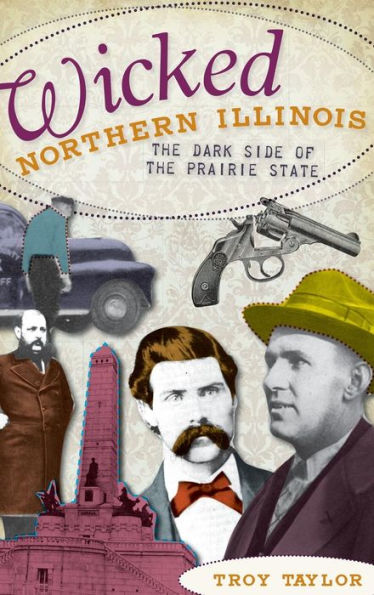 Wicked Northern Illinois: The Dark Side of the Prairie State