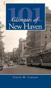 Title: 101 Glimpses of New Haven, Author: Colin M Caplan