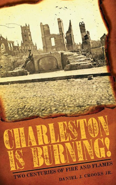 Charleston Is Burning!: Two Centuries of Fire and Flames