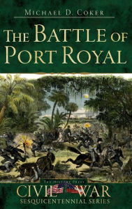 Title: The Battle of Port Royal, Author: Michael D Coker