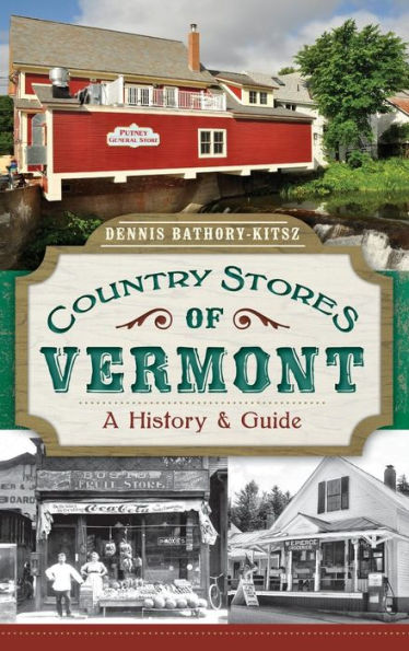 Country Stores of Vermont: A History & Guide