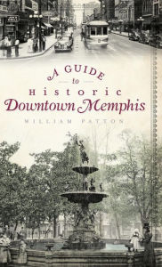 Title: A Guide to Historic Downtown Memphis, Author: William Patton