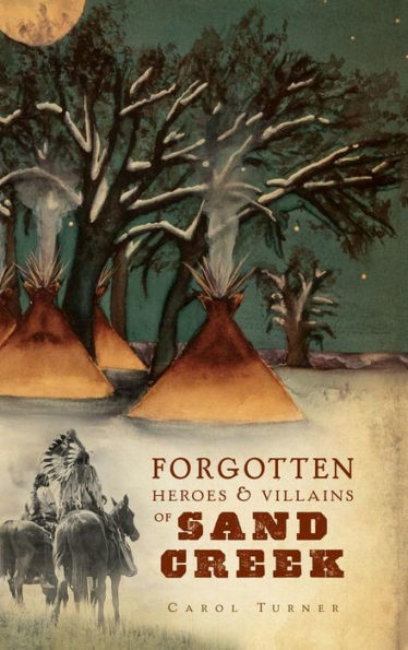 The Forgotten Heroes & Villains of Sand Creek