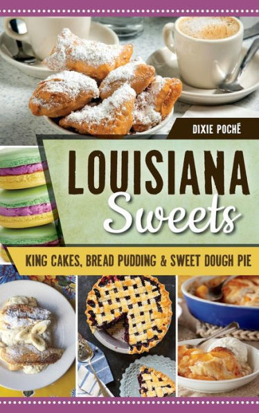 Louisiana Sweets: King Cakes, Bread Pudding & Sweet Dough Pie