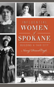 Title: Influential Women of Spokane: Building a Fair City, Author: Nany Engle