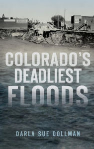 Title: Colorado's Deadliest Floods, Author: Darla Sue Dollman