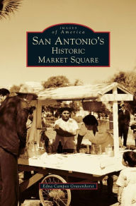 Title: San Antonio's Historic Market Square, Author: Edna Campos Gravenhorst