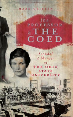 The Professor The Coed Scandal Murder At The Ohio State