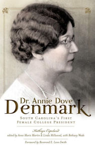 Title: Dr. Annie Dove Denmark: South Carolina's First Female College President, Author: Kathryn Copeland