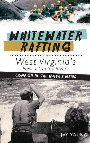 Whitewater Rafting on West Virginia's New & Gauley Rivers: Come In, the Water's Weird