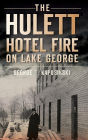 The Hulett Hotel Fire on Lake George