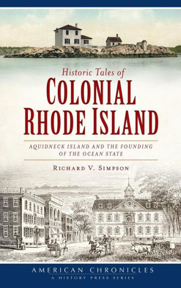 Historic Tales of Colonial Rhode Island: Aquidneck Island and the Founding Ocean State
