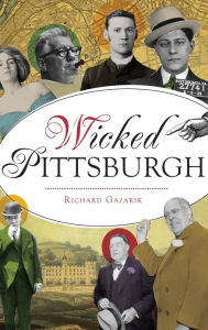 Title: Wicked Pittsburgh, Author: Richard Gazarik