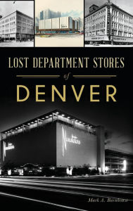 Title: Lost Department Stores of Denver, Author: Mark A Barnhouse
