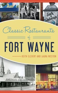 Title: Classic Restaurants of Fort Wayne, Author: Keith Elchert