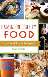 Title: Hamilton County Food: From Casual Grub to Gastropubs, Author: Karen Kennedy