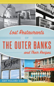 Title: Lost Restaurants of the Outer Banks and Their Recipes, Author: Amy Pollard Gaw