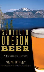 Title: Southern Oregon Beer: A Pioneering History, Author: Phil Busse