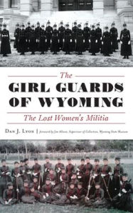 Title: The Girl Guards of Wyoming: The Lost Women's Militia, Author: Dan J Lyon