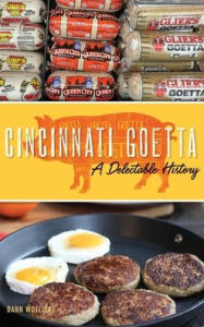 Title: Cincinnati Goetta: A Delectable History, Author: Dann Woellert