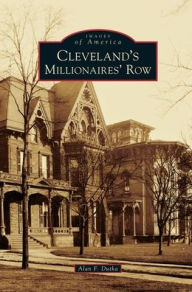 Title: Cleveland's Millionaires' Row, Author: Alan F Dutka