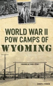 Title: World War II POW Camps of Wyoming, Author: Cheryl O'Brien