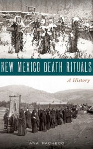 Title: New Mexico Death Rituals: A History, Author: Ana Pacheco