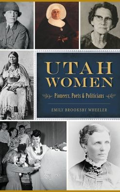 Utah Women: Pioneers, Poets and Politicians