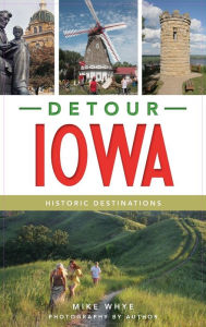 Title: Detour Iowa: Historic Destinations, Author: Mike Whye