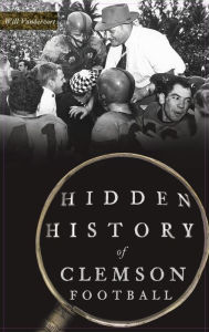 Title: Hidden History of Clemson Football, Author: Will Vandervort