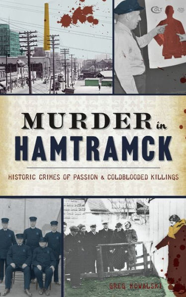 Murder in Hamtramck: Historic Crimes of Passion and Coldblooded Killings