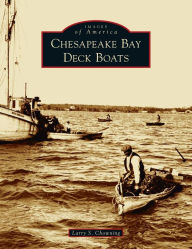 Title: Chesapeake Bay Deck Boats, Author: Larry S Chowning