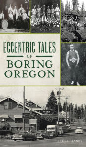 Title: Eccentric Tales of Boring, Oregon, Author: Bruce Haney