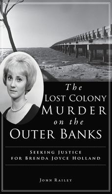 Lost Colony Murder on the Outer Banks: Seeking Justice for Brenda Joyce Holland