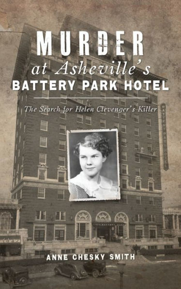 Murder at Asheville's Battery Park Hotel: The Search for Helen Clevenger's Killer