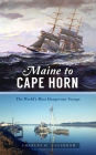 Maine to Cape Horn: The World's Most Dangerous Voyage