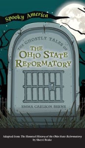 Title: Ghostly Tales of the Ohio State Reformatory, Author: Emma Carlson Berne