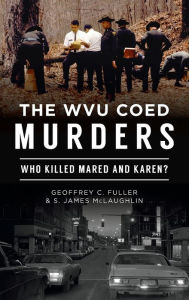 Title: Wvu Coed Murders: Who Killed Mared and Karen?, Author: Geoffrey C. Fuller