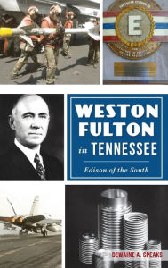 Title: Weston Fulton in Tennessee: Edison of the South, Author: Dewaine A. Speaks