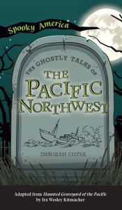 Title: Ghostly Tales of the Pacific Northwest, Author: Deborah Cuyle