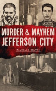 Title: Murder & Mayhem Jefferson City, Author: Michelle Brooks