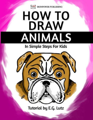 How to Draw Animals - In Simple Steps For Kids by Ironpower Publishing ...