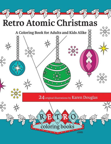 Retro Atomic Christmas Coloring Book - A Coloring Book for Adults and Kids Alike: A perfect coloring book to enjoy with the family during the Christmas Holidays.