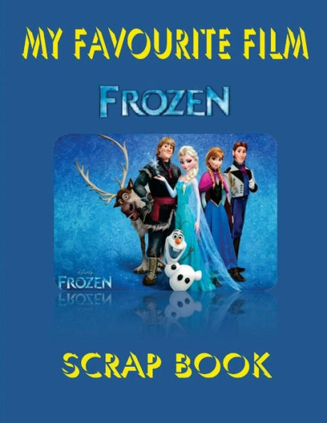 MY Favourite Film - FROZEN: Scrap Book