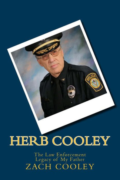 Herb Cooley: The Law Enforcement Legacy of My Father