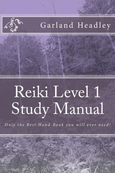 Reiki Level 1 - Study Manual: Only the Best Hand-Book you will ever need!