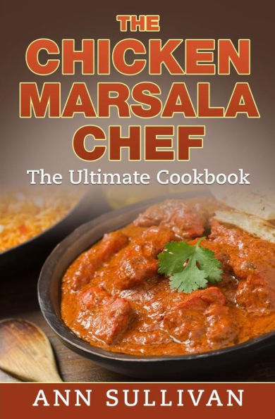 Chicken Marsala Chef: The Ultimate Cookbook