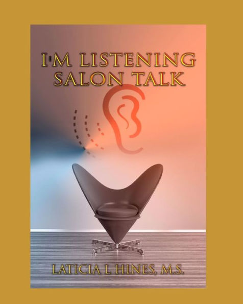I'm listening-Salon Talk: Behind The Chair of a Hair Stylist!