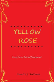 Title: Yellow Rose, Author: Kendra J Williams